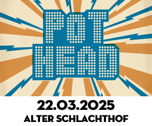 Pothead im Alten Schlachthof am 22. März